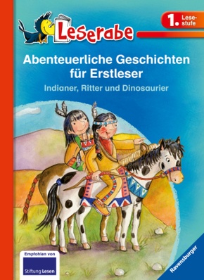 Abenteuerliche Geschichten für Erstleser. Indianer, Ritter und Dinosaurier - Leserabe 1. Klasse - Erstlesebuch für Kinde