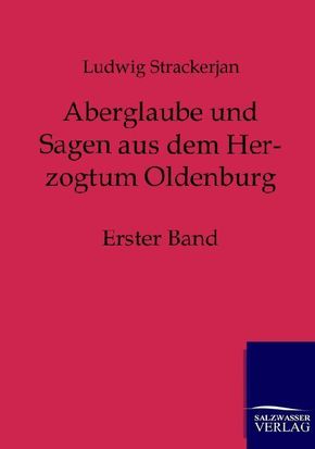 Aberglaube und Sagen aus dem Herzogtum Oldenburg - Bd.1
