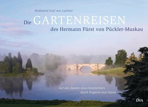 Die Gartenreisen des Hermann Fürst von Pückler-Muskau