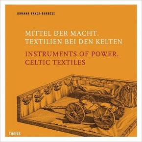 Mittel der Macht. Textilien bei den Kelten. Instruments of Power. Celtic Textiles -
