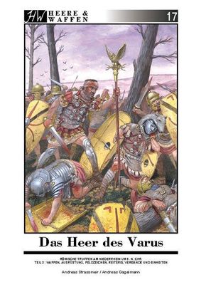 Das Heer des Varus: Waffen, Ausrüstung, Feldzeichen, Reiterei, Verbände und Einheiten