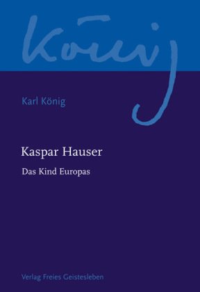 Werkausgabe: Kaspar Hauser - Das Kind Europas; Abteilung 10: Geistesgeschichte u