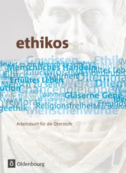 Ethikos - Arbeitsbuch für den Ethikunterricht - Allgemeine Ausgabe - Oberstufe - 11./12. Schuljahr