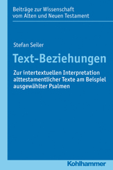 Text-Beziehungen: Zur intertextuellen Interpretation alttestamentlicher Texte am Beispiel ausgewählter Psalmen (Beitrage zur Wissenschaft vom Alten ... Wissenschaft vom Alten und Neuen Testament)