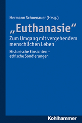 ''Euthanasie'' - zum Umgang mit vergehendem menschlichen Leben: Historische E...