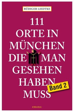 111 Orte in München, die man gesehen haben muss - Bd.2