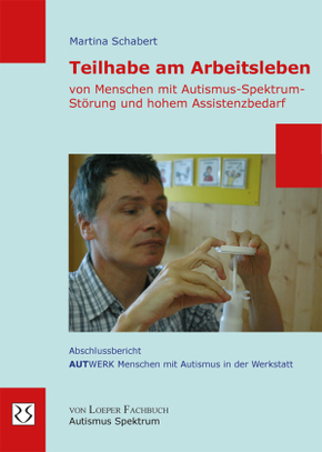 Teilhabe am Arbeitsleben von Menschen mit Autismus-Spektrum-Störung und hohem Assistenzbedarf