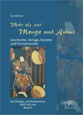 Mehr als 'nur' Manga und Anime: Geschichte, Verlage, Künstler und Fernsehsender. Die Manga- und Animeszene stellt sich v