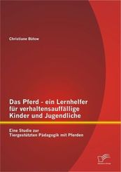 Das Pferd - ein Lernhelfer für verhaltensauffällige Kinder und Jugendliche