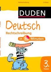 Duden - Deutsch in 15 Minuten: Rechtschreibung 3. Klasse