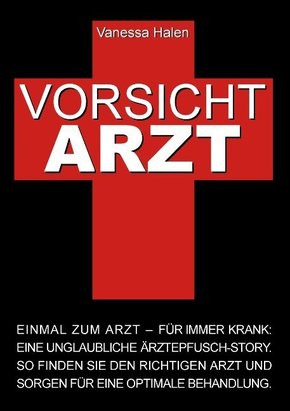 Vorsicht Arzt: Einmal zum Arzt - für immer krank