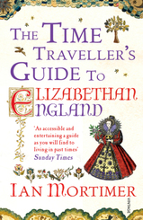 The Time Traveller's Guide to Elizabethan England