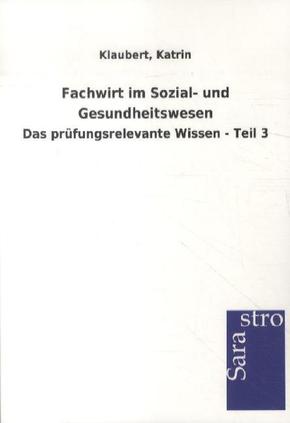 Fachwirt im Sozial- und Gesundheitswesen - Das prüfungsrelevante Wissen - Tl.3