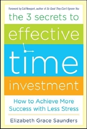 The 3 Secrets to Effective Time Investment: Achieve More Success with Less Stress