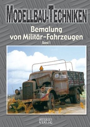 Modellbau-Techniken, Bemalung von Militär-Fahrzeugen - Bd.1