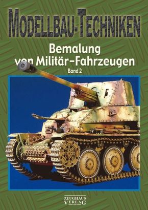 Modellbau-Techniken Bemalung von Militär-Fahrzeugen - Bd.2