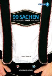 99 Sachen, die muss ein Bayer machen! - Bd.1