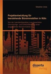 Projektentwicklung für leerstehende Büroimmobilien in Köln: Von der Leerstandsanalyse zum bewerteten Umnutzungs- und Ent