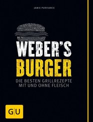 Weber's Burger - Die besten Grillrezepte mit und ohne Fleisch