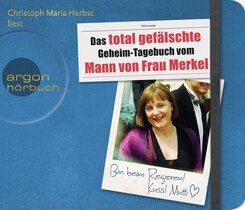 Das total gefälschte Geheim-Tagebuch vom Mann von Frau Merkel, 3 Audio-CDs