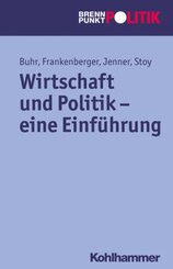 Wirtschaft und Politik - eine Einführung (Brennpunkt Politik)