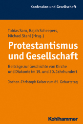 Protestantismus und Gesellschaft: Beiträge zur Geschichte von Kirche und Diakonie im 19. und 20. Jahrhundert. Jochen-Christoph Kaiser zum 65. Geburtstag (Konfession und Gesellschaft, Band 47)