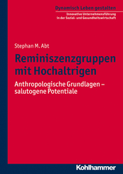 Reminiszenzgruppen mit Hochaltrigen: Anthropologische Grundlagen - salutogene Potenziale (Dynamisch Leben gestalten / Innovative Unternehmensführung in der Sozial- und Gesundheitswirtschaft, Band 4)