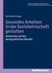 Gesundes Arbeiten in der Sozialwirtschaft gestalten: Antworten auf den demografischen Wandel (Arbeitsplatz Diakonie, 3, Band 3)