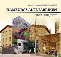 Hamburgs alte Fabriken - einst und jetzt