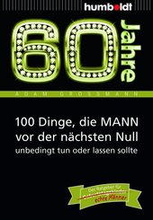 60 Jahre: 100 Dinge, die MANN vor der nächsten Null unbedingt tun oder lassen sollte