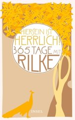 "Hiersein ist herrlich", 365 Tage mit Rilke