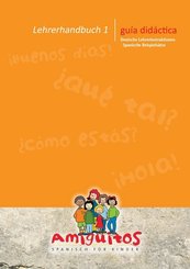 Amiguitos - Spanisch für Kinder: guía didáctica - Lehrerhandbuch - Bd.1