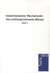 Industriemeister Mechatronik - Das prüfungsrelevante Wissen