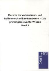 Meister im Vulkaniseur- und Reifenmechaniker-Handwerk - Das prüfungsrelevante Wissen - Bd.3