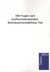 300 Fragen zum Kraftverkehrsmeister: Betriebswirtschaftlicher Teil