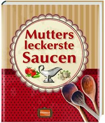 Mutters leckerste Saucen
