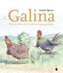 Galina. Wie ein Huhn der Massentierhaltung entkam
