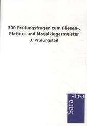 300 Pr&uuml;fungsfragen zum Fliesen-, Platten- und Mosaiklegermeister