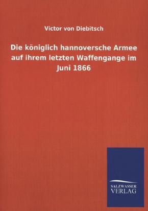 Die königlich hannoversche Armee auf ihrem letzten Waffengange im Juni 1866