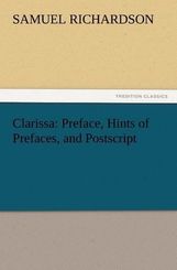 Clarissa: Preface, Hints of Prefaces, and Postscript