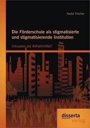 Die Förderschule als stigmatisierte und stigmatisierende Institution