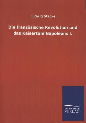 Die französische Revolution und das Kaisertum Napoleons I.