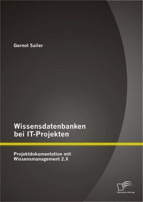 Wissensdatenbanken bei IT-Projekten: Projektdokumentation mit Wissensmanagement 2.X