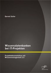 Wissensdatenbanken bei IT-Projekten: Projektdokumentation mit Wissensmanagement 2.X