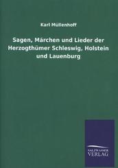 Sagen, M&auml;rchen und Lieder der Herzogth&uuml;mer Schleswig, Holstein und Lauenburg