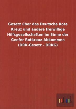 Gesetz über das Deutsche Rote Kreuz und andere freiwillige Hilfsgesellschaften im Sinne der Genfer Rotkreuz-Abkommen (DR