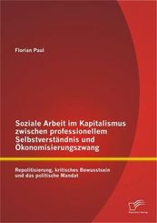 Soziale Arbeit im Kapitalismus zwischen professionellem Selbstverständnis und Ökonomisierungszwang