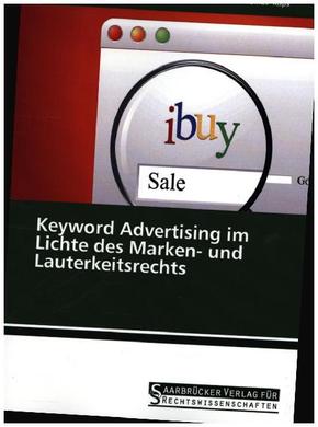 Keyword Advertising im Lichte des Marken- und Lauterkeitsrechts