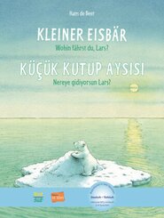 Kleiner Eisbär - wohin fährst du, Lars?, Deutsch-Türkisch. Küçük Kutup Ayisi - Nereye gidiyorsun Lars?