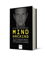 Mind Hacking - Wie Sie mit Beobachtung, Menschenkenntnis und Intuition die Gedanken Ihrer Geschäftspartner entschlüsseln